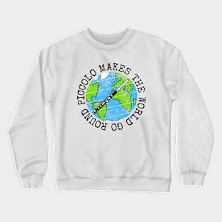 Piccolo Makes The World Go Round, Piccoloist Earth Day Crewneck Sweatshirt